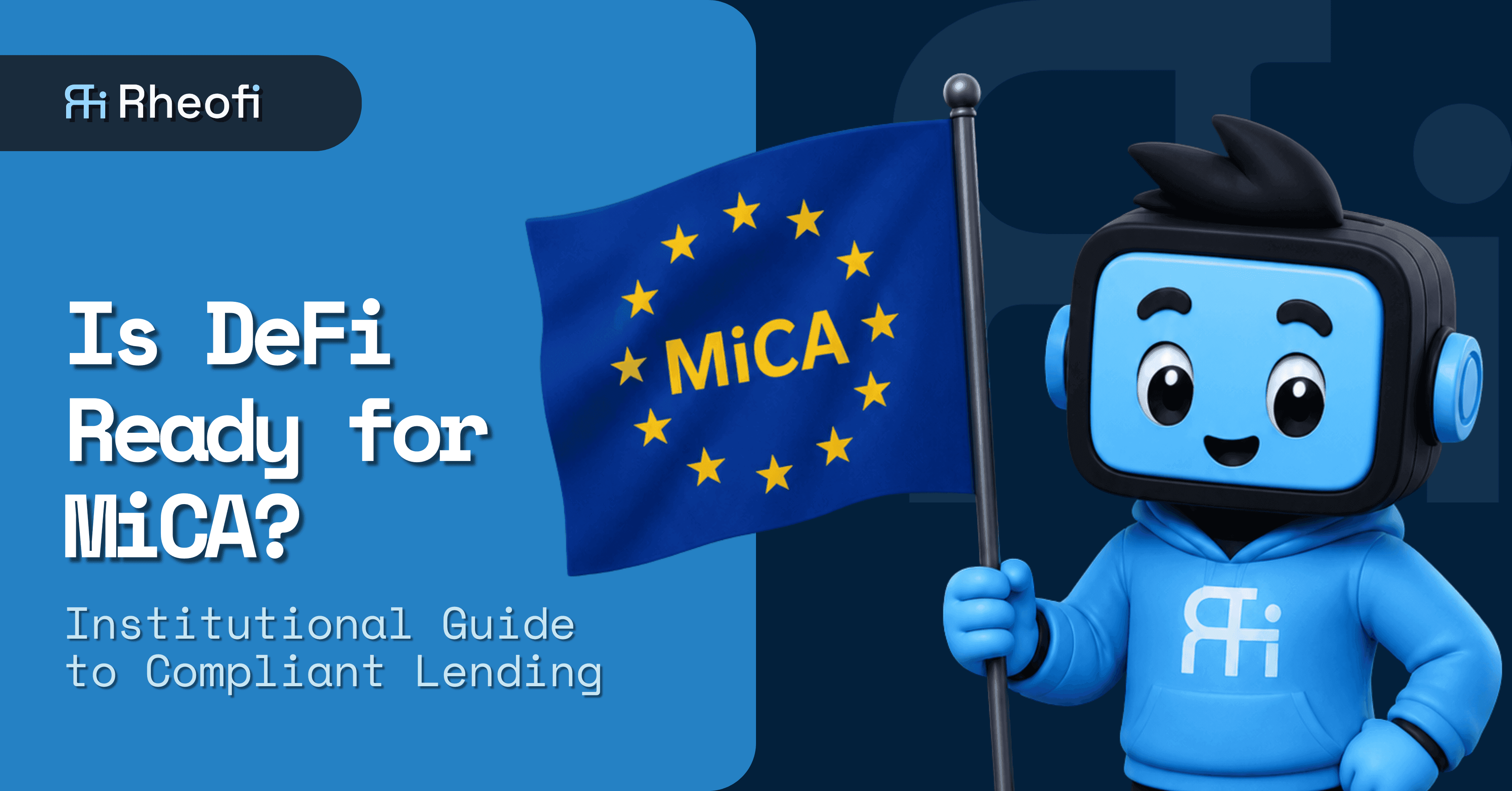 MiCA and DeFi Lending: A RheoFi Institutional Guide